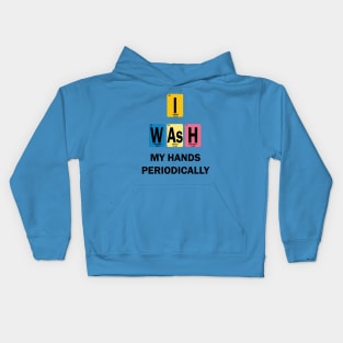 I Wash My Hands Periodically Kids Hoodie